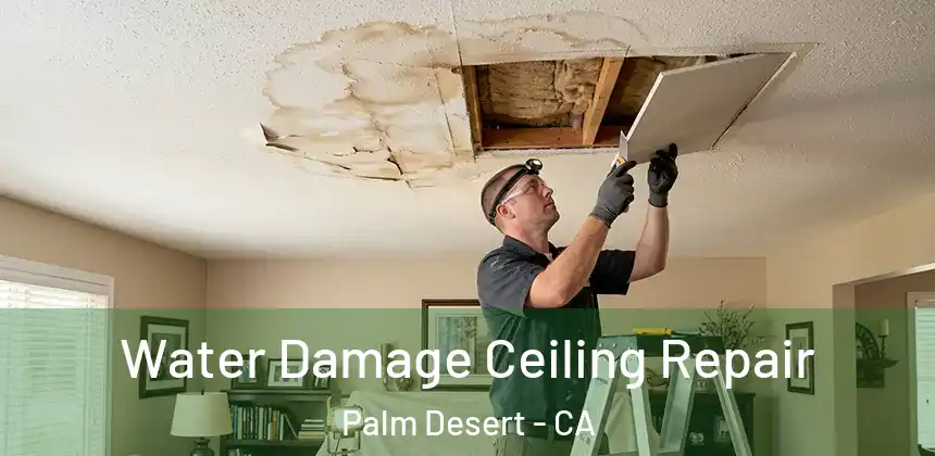 Water Damage Ceiling Repair Palm Desert - CA