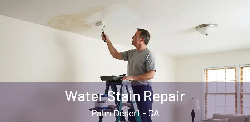  Water Stain Repair Palm Desert - CA